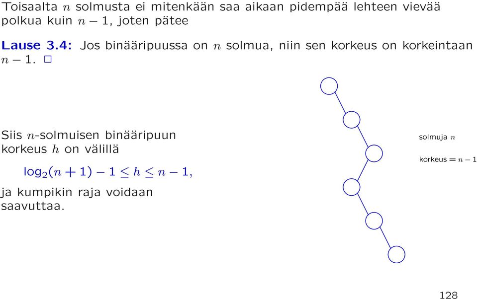 4: Jos binääripuussa on n solmua, niin sen korkeus on korkeintaan n 1.