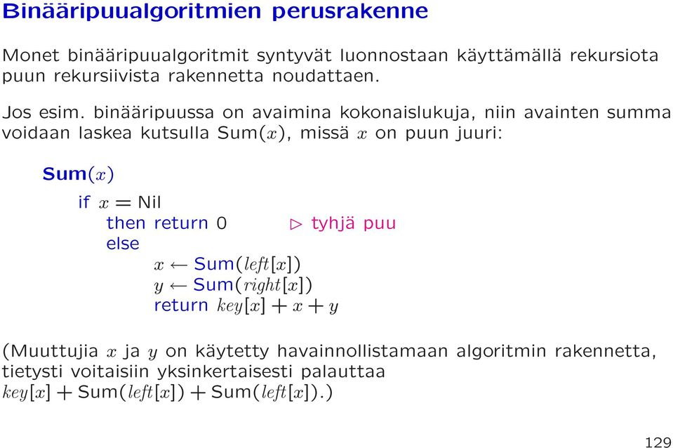 binääripuussa on avaimina kokonaislukuja, niin avainten summa voidaan laskea kutsulla Sum(x), missä x on puun juuri: Sum(x) if x =