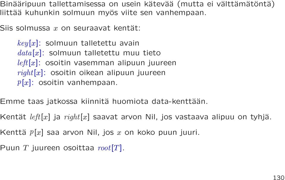 alipuun juureen right[x]: osoitin oikean alipuun juureen p[x]: osoitin vanhempaan. Emme taas jatkossa kiinnitä huomiota data-kenttään.