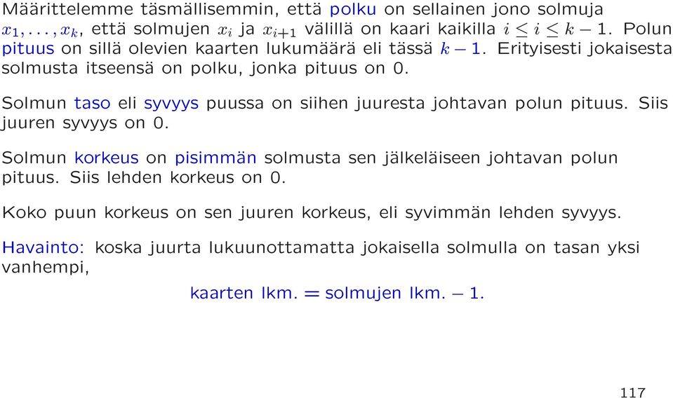 Solmun taso eli syvyys puussa on siihen juuresta johtavan polun pituus. Siis juuren syvyys on 0.