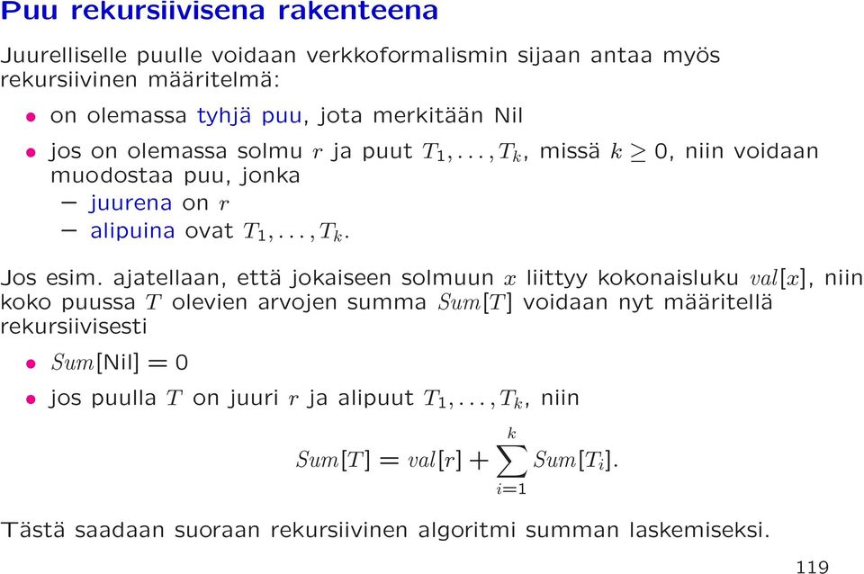 ajatellaan, että jokaiseen solmuun x liittyy kokonaisluku val[x], niin koko puussa T olevien arvojen summa Sum[T] voidaan nyt määritellä rekursiivisesti