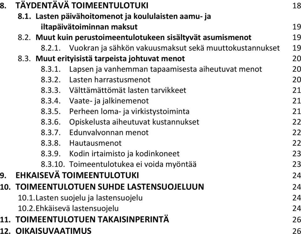 Vaate- ja jalkinemenot 21 8.3.5. Perheen loma- ja virkistystoiminta 21 8.3.6. Opiskelusta aiheutuvat kustannukset 22 8.3.7. Edunvalvonnan menot 22 8.3.8. Hautausmenot 22 8.3.9.