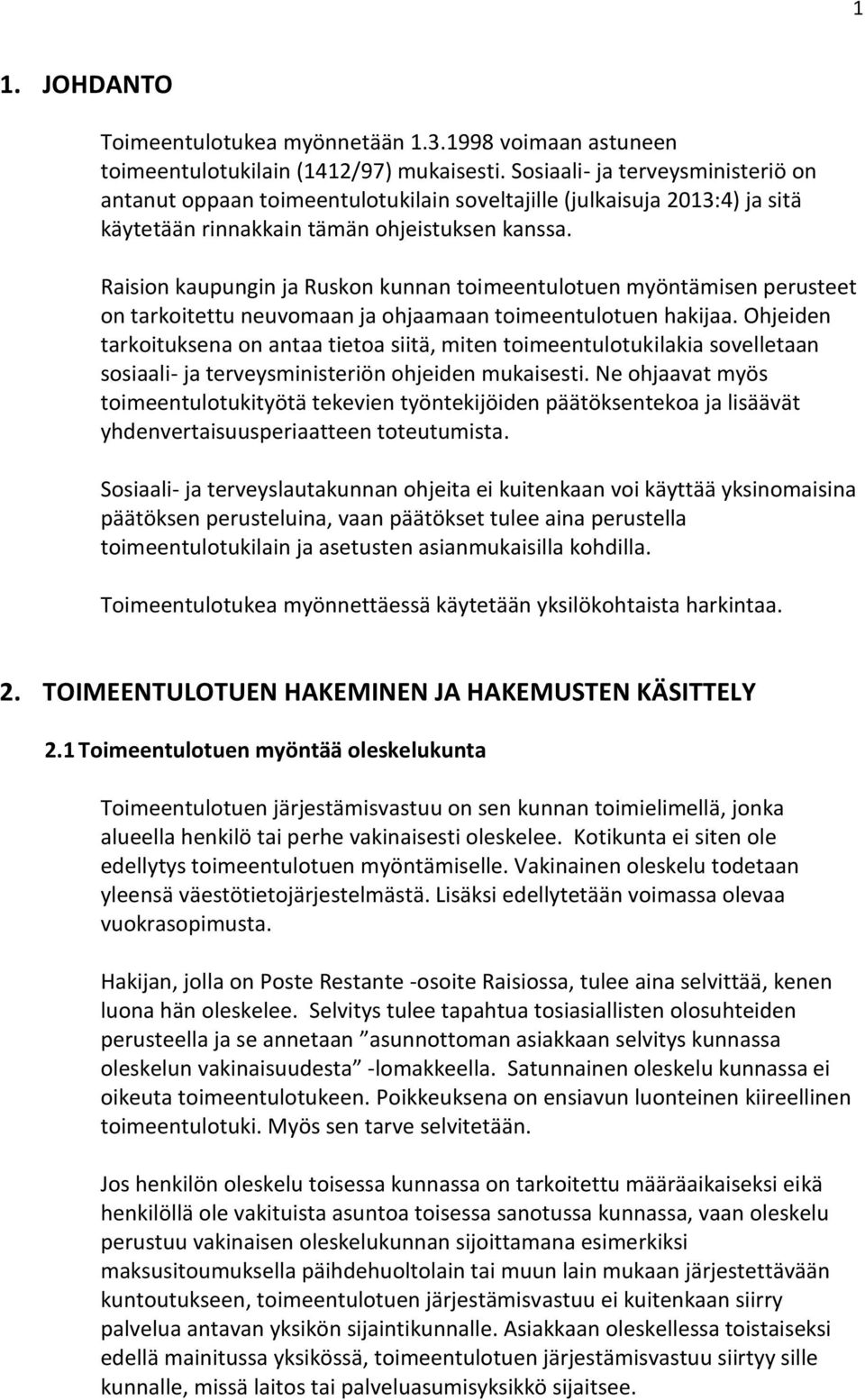 Raision kaupungin ja Ruskon kunnan toimeentulotuen myöntämisen perusteet on tarkoitettu neuvomaan ja ohjaamaan toimeentulotuen hakijaa.