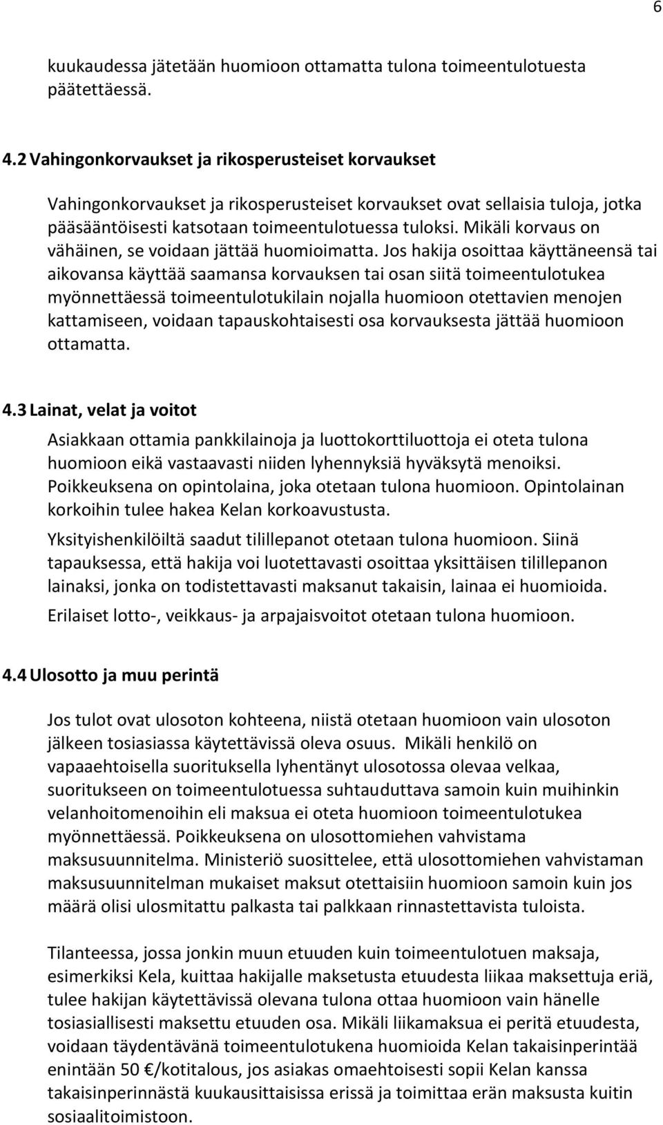 Mikäli korvaus on vähäinen, se voidaan jättää huomioimatta.