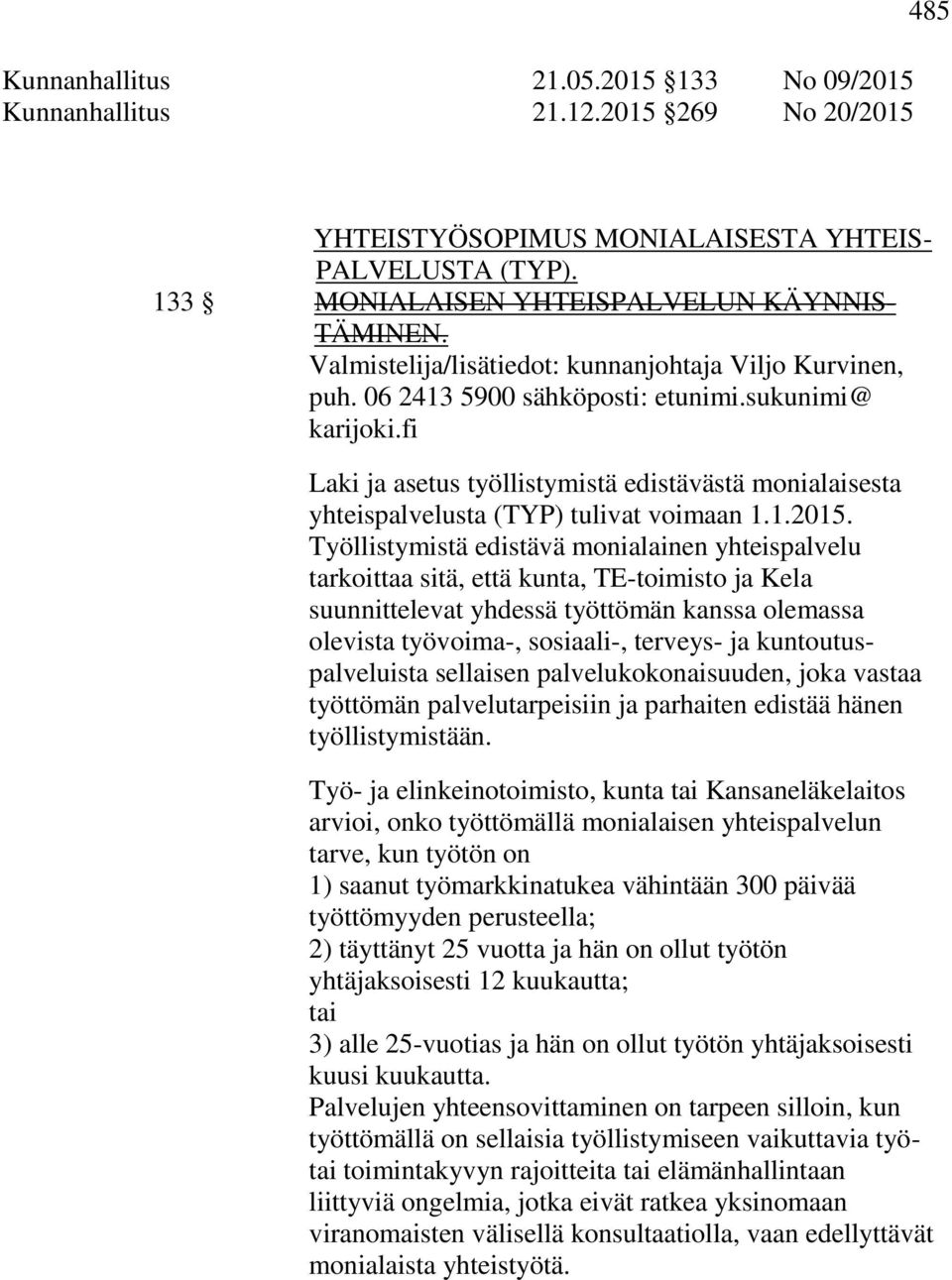 fi Laki ja asetus työllistymistä edistävästä monialaisesta yhteispalvelusta (TYP) tulivat voimaan 1.1.2015.