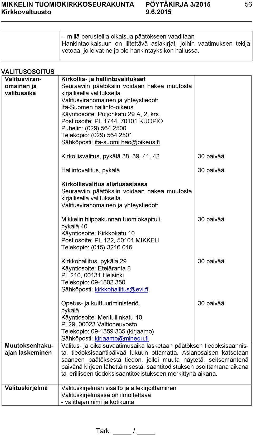 Valitusviranomainen ja yhteystiedot: Itä-Suomen hallinto-oikeus Käyntiosoite: Puijonkatu 29 A, 2. krs.
