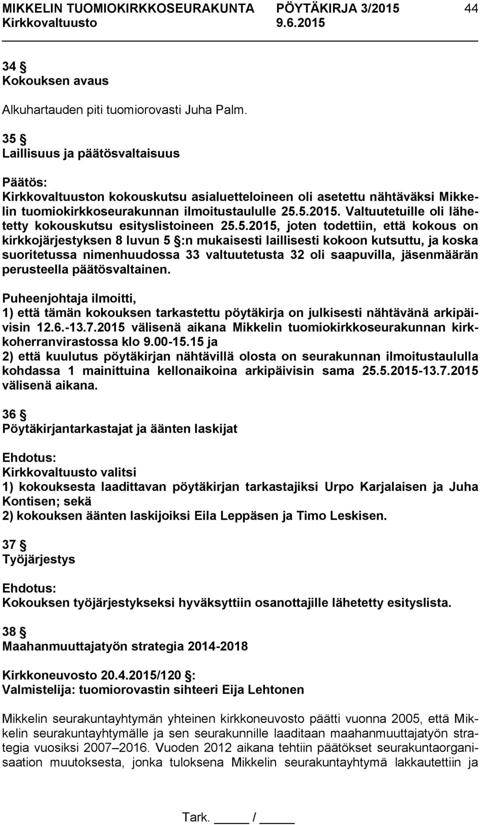 Valtuutetuille oli lähetetty kokouskutsu esityslistoineen 25.