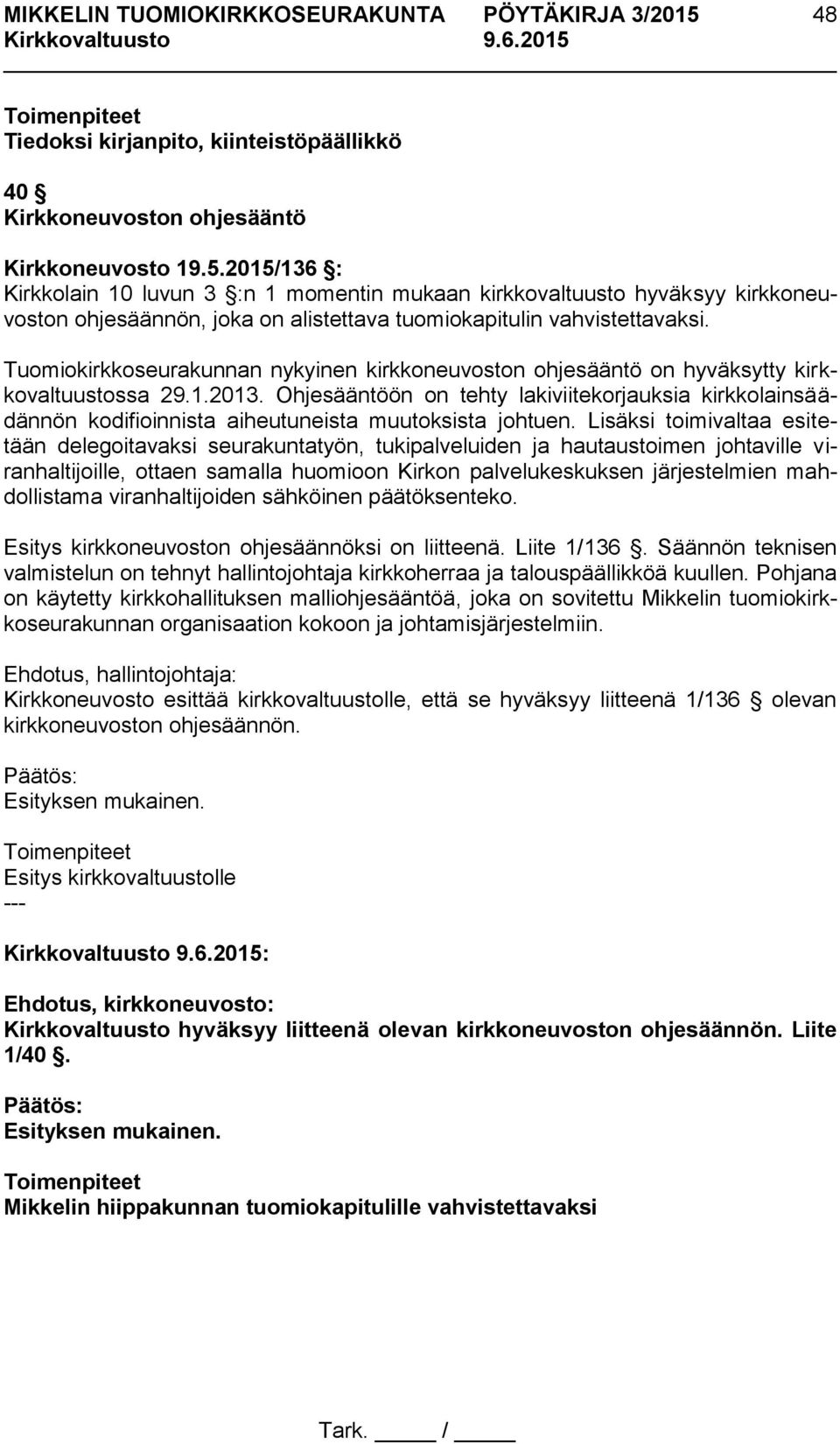Tuomiokirkkoseurakunnan nykyinen kirkkoneuvoston ohjesääntö on hyväksytty kirkkovaltuustossa 29.1.2013.