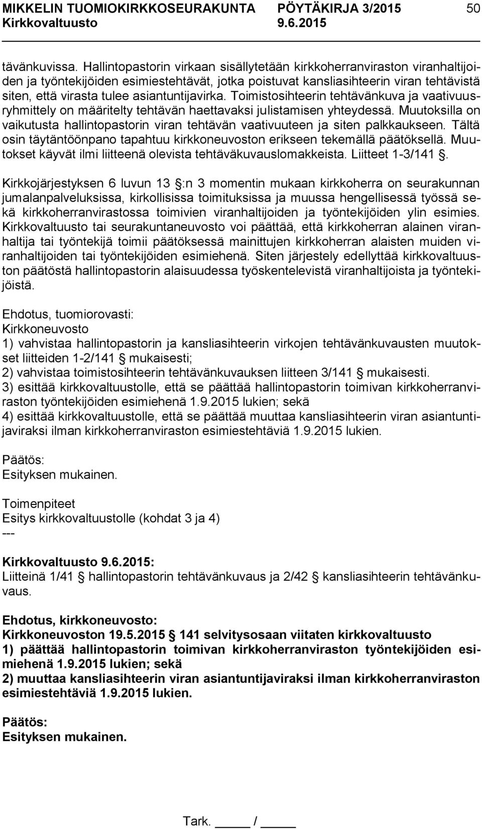 asiantuntijavirka. Toimistosihteerin tehtävänkuva ja vaativuusryhmittely on määritelty tehtävän haettavaksi julistamisen yhteydessä.