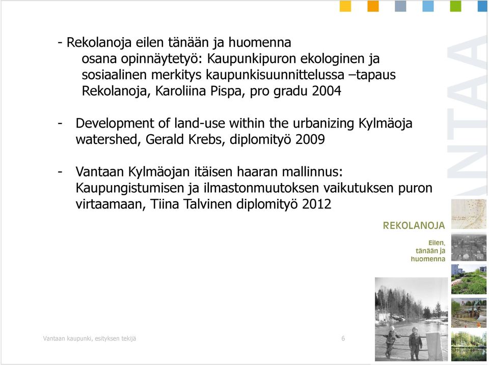 urbanizing Kylmäoja watershed, Gerald Krebs, diplomityö 2009 - Vantaan Kylmäojan itäisen haaran mallinnus: