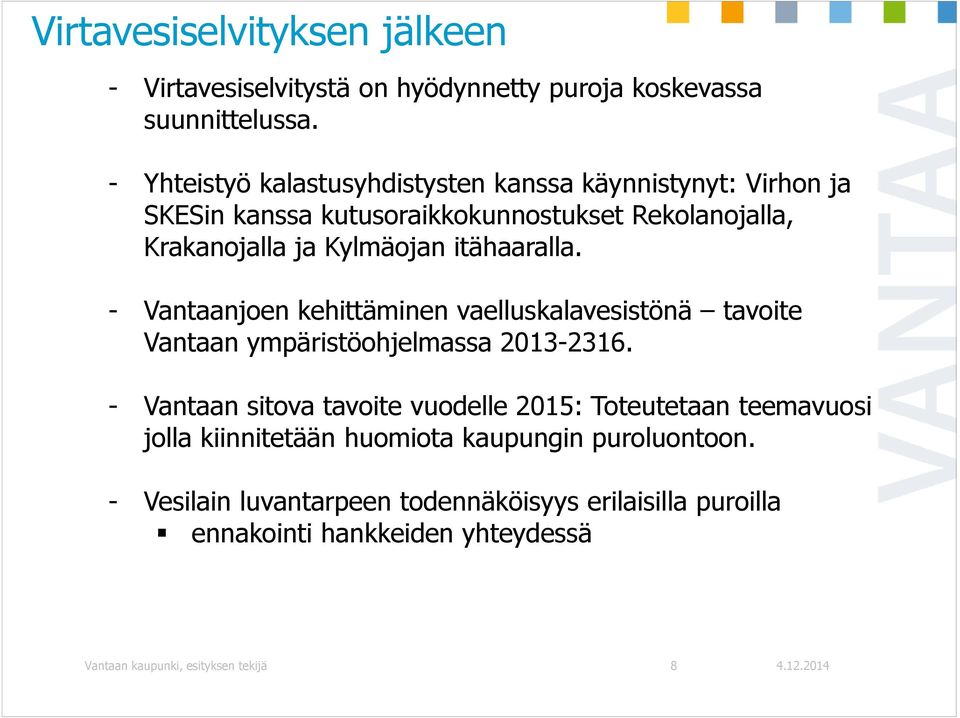 itähaaralla. - Vantaanjoen kehittäminen vaelluskalavesistönä tavoite Vantaan ympäristöohjelmassa 2013-2316.