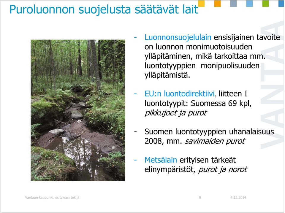 - EU:n luontodirektiivi, liitteen I luontotyypit: Suomessa 69 kpl, pikkujoet ja purot - Suomen