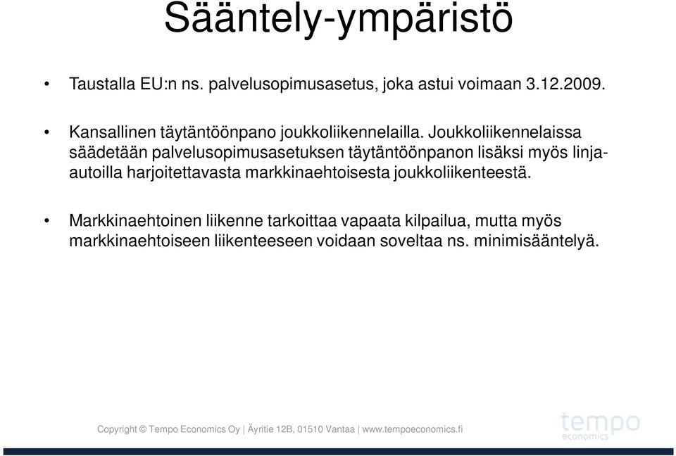 Joukkoliikennelaissa säädetään palvelusopimusasetuksen täytäntöönpanon lisäksi myös linjaautoilla