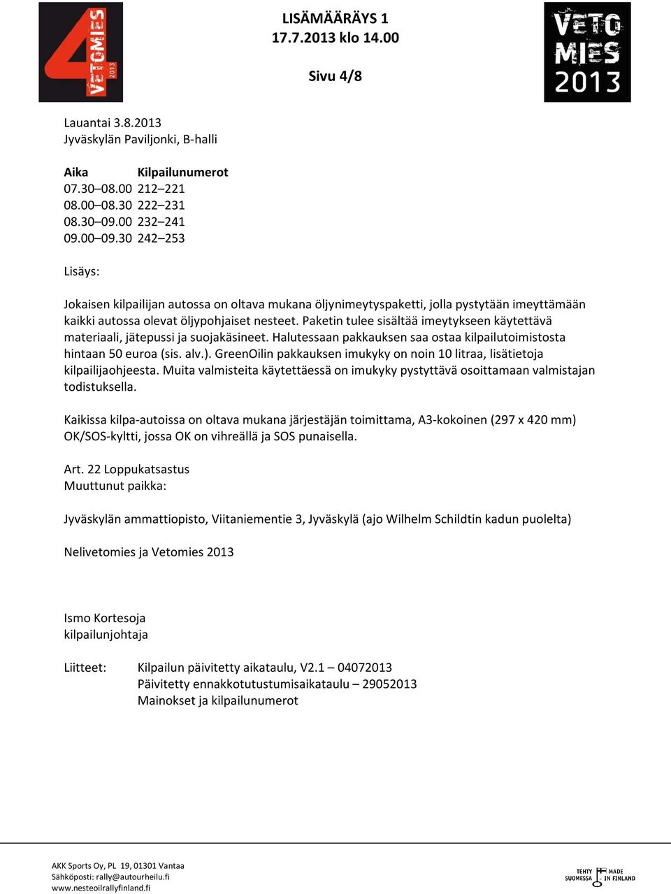 Paketin tulee sisältää imeytykseen käytettävä materiaali, jätepussi ja suojakäsineet. Halutessaan pakkauksen saa ostaa kilpailutoimistosta hintaan 50 euroa (sis. alv.).
