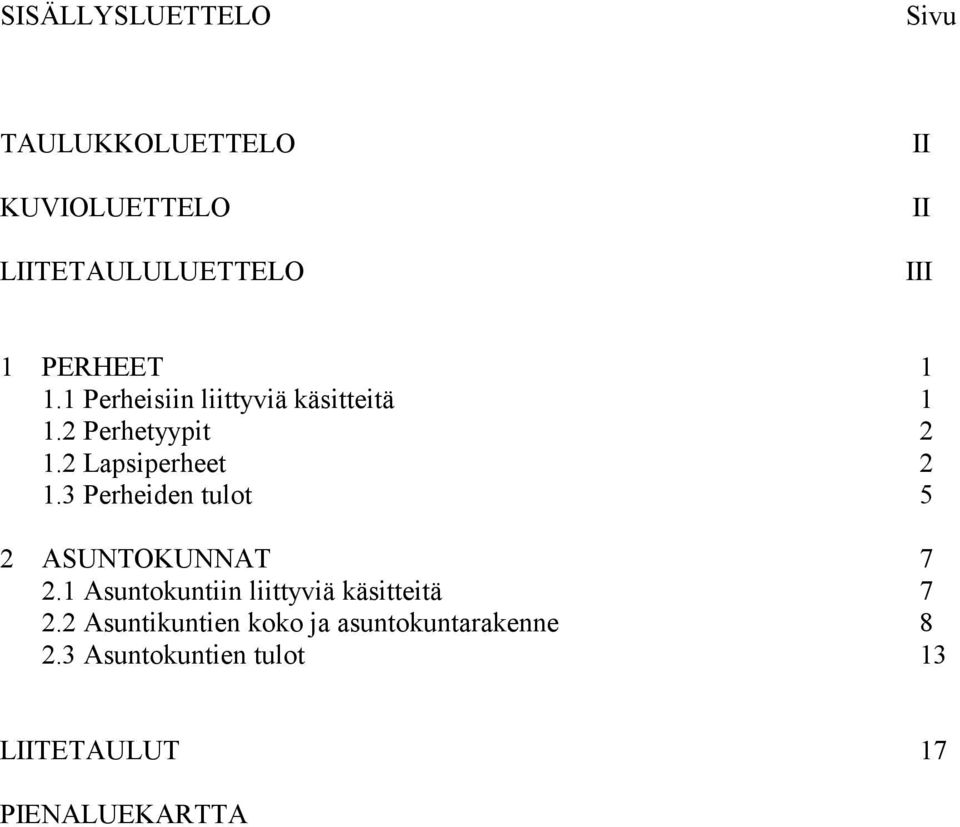 3 Perheiden tulot 5 2 ASUNTOKUNNAT 7 2.1 Asuntokuntiin liittyviä käsitteitä 7 2.