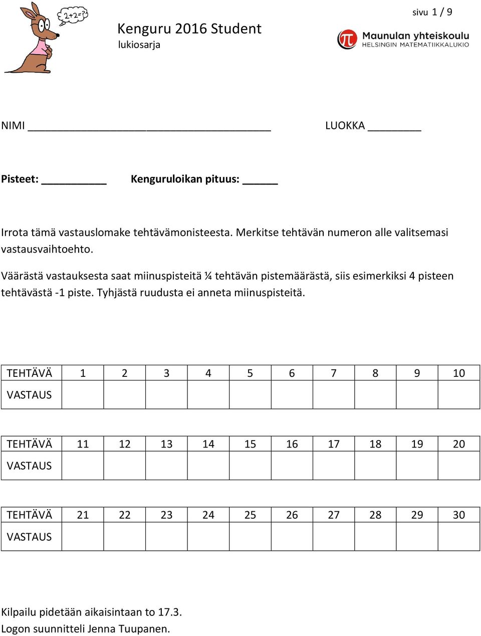 Väärästä vastauksesta saat miinuspisteitä ¼ tehtävän pistemäärästä, siis esimerkiksi 4 pisteen tehtävästä -1 piste.