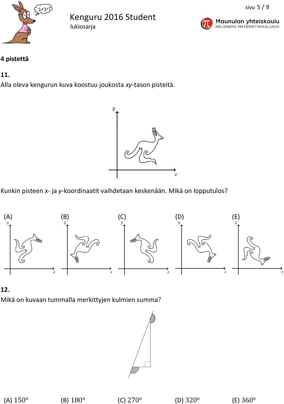 Kunkin pisteen x- ja y-koordinaatit vaihdetaan keskenään.