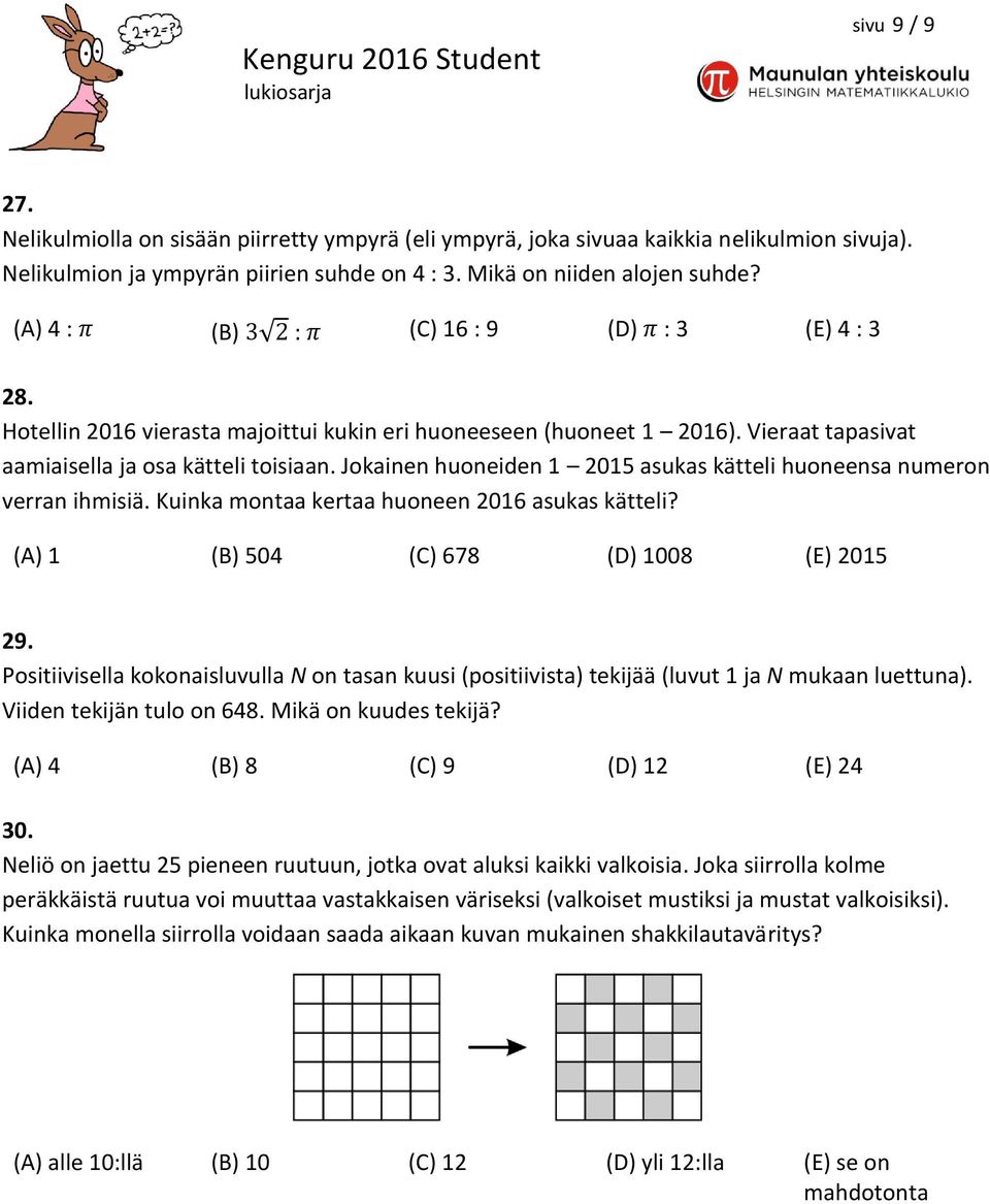 Jokainen huoneiden 1 2015 asukas kätteli huoneensa numeron verran ihmisiä. Kuinka montaa kertaa huoneen 2016 asukas kätteli? (A) 1 (B) 504 (C) 678 (D) 1008 (E) 2015 29.