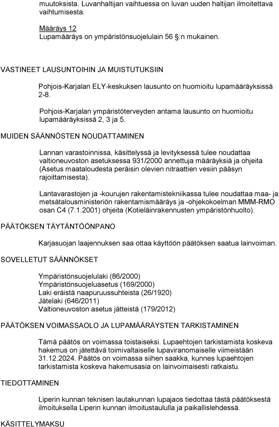 Pohjois-Karjalan ympäristöterveyden antama lausunto on huomioitu lupamääräyksissä 2, 3 ja 5.