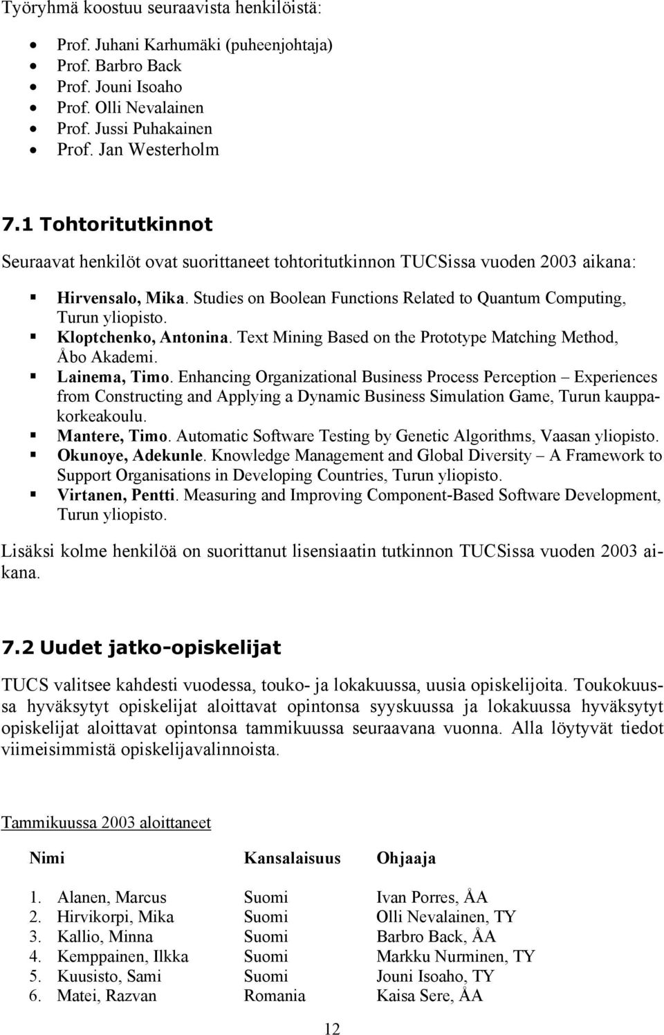Kloptchenko, Antonina. Text Mining Based on the Prototype Matching Method, Åbo Akademi. Lainema, Timo.