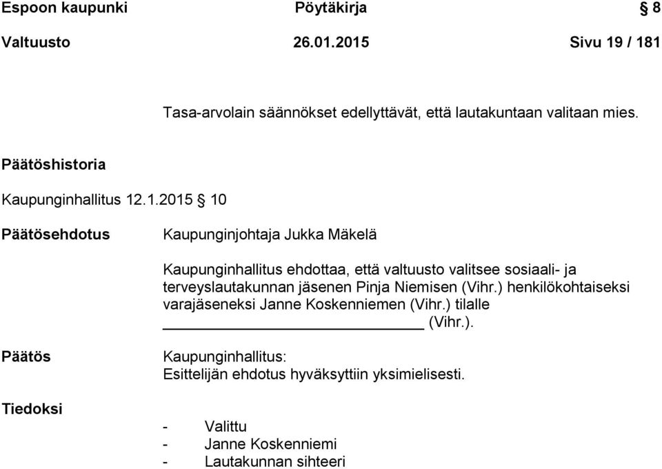 .1.2015 10 Päätösehdotus Kaupunginjohtaja Jukka Mäkelä Kaupunginhallitus ehdottaa, että valtuusto valitsee sosiaali- ja terveyslautakunnan