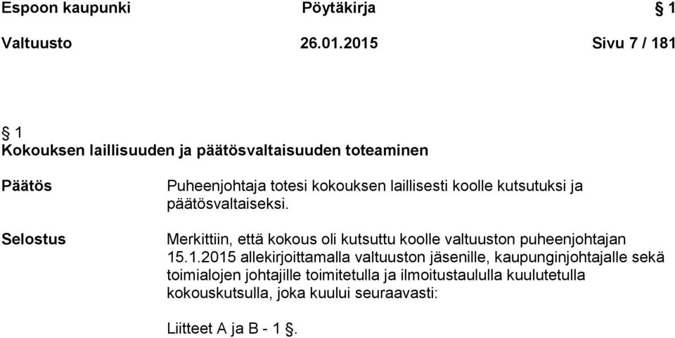 laillisesti koolle kutsutuksi ja päätösvaltaiseksi.