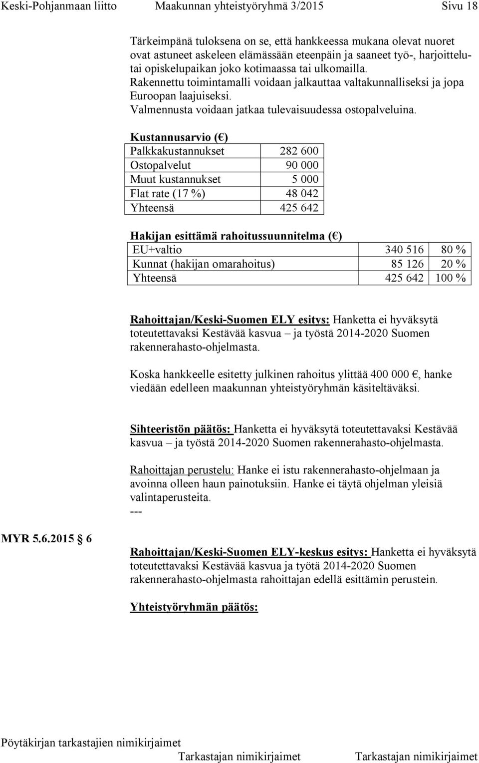 Valmennusta voidaan jatkaa tulevaisuudessa ostopalveluina.