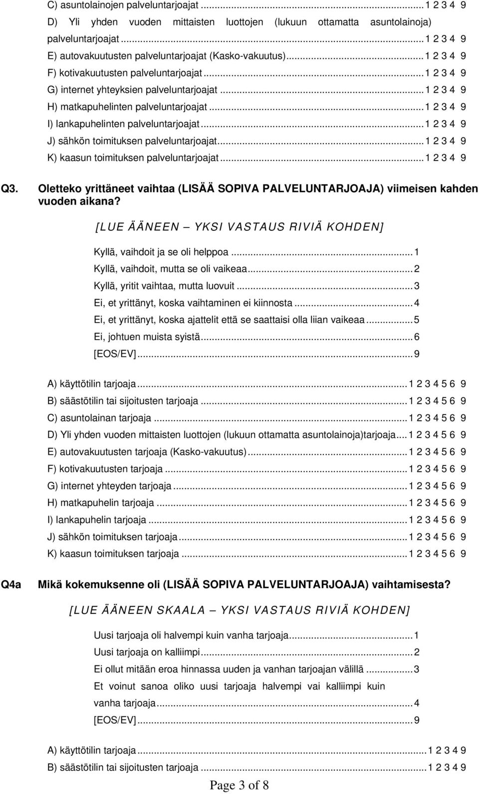 ..1 2 3 4 9 H) matkapuhelinten palveluntarjoajat...1 2 3 4 9 I) lankapuhelinten palveluntarjoajat...1 2 3 4 9 J) sähkön toimituksen palveluntarjoajat...1 2 3 4 9 K) kaasun toimituksen palveluntarjoajat.