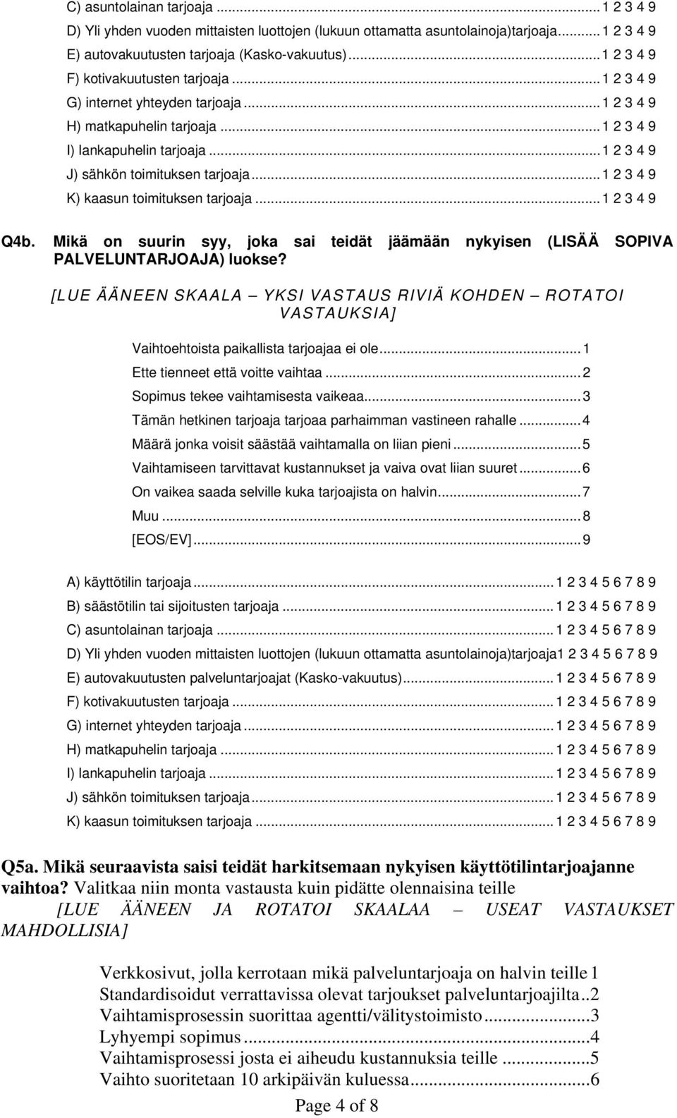 ..1 2 3 4 9 K) kaasun toimituksen tarjoaja...1 2 3 4 9 Q4b. Mikä on suurin syy, joka sai teidät jäämään nykyisen (LISÄÄ SOPIVA PALVELUNTARJOAJA) luokse?