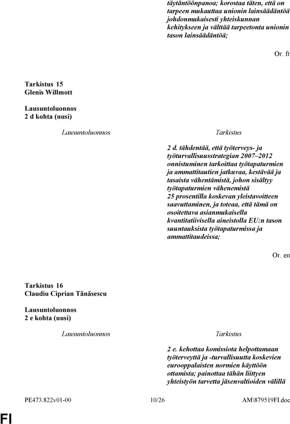 tähdentää, että työterveys- ja työturvallisuusstrategian 2007 2012 onnistuminen tarkoittaa työtapaturmien ja ammattitautien jatkuvaa, kestävää ja tasaista vähentämistä, johon sisältyy työtapaturmien