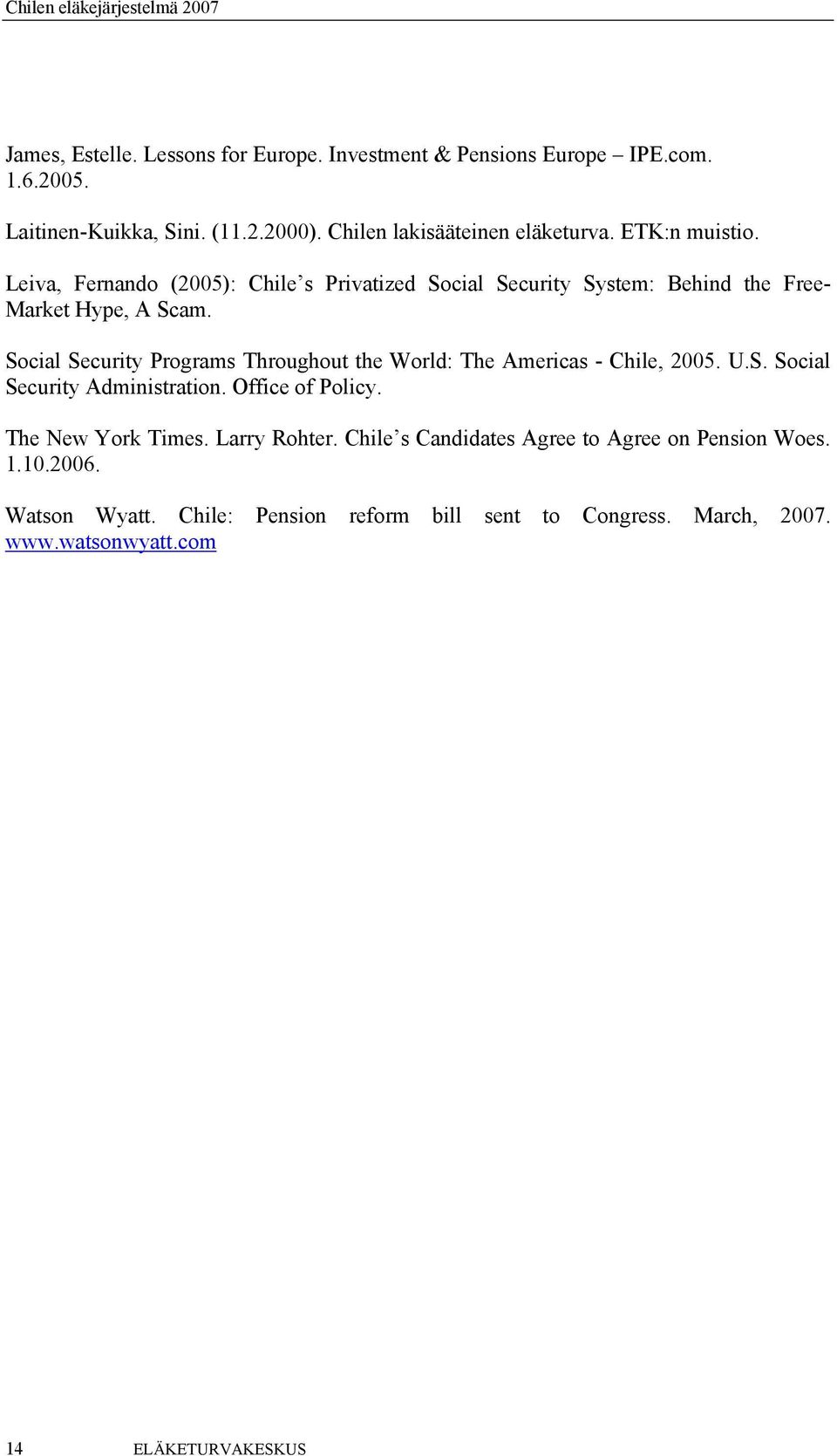 Social Security Programs Throughout the World: The Americas - Chile, 2005. U.S. Social Security Administration. Office of Policy. The New York Times.