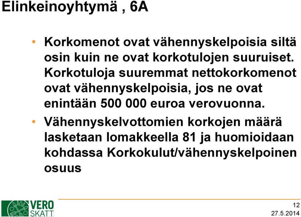 Korkotuloja suuremmat nettokorkomenot ovat vähennyskelpoisia, jos ne ovat enintään