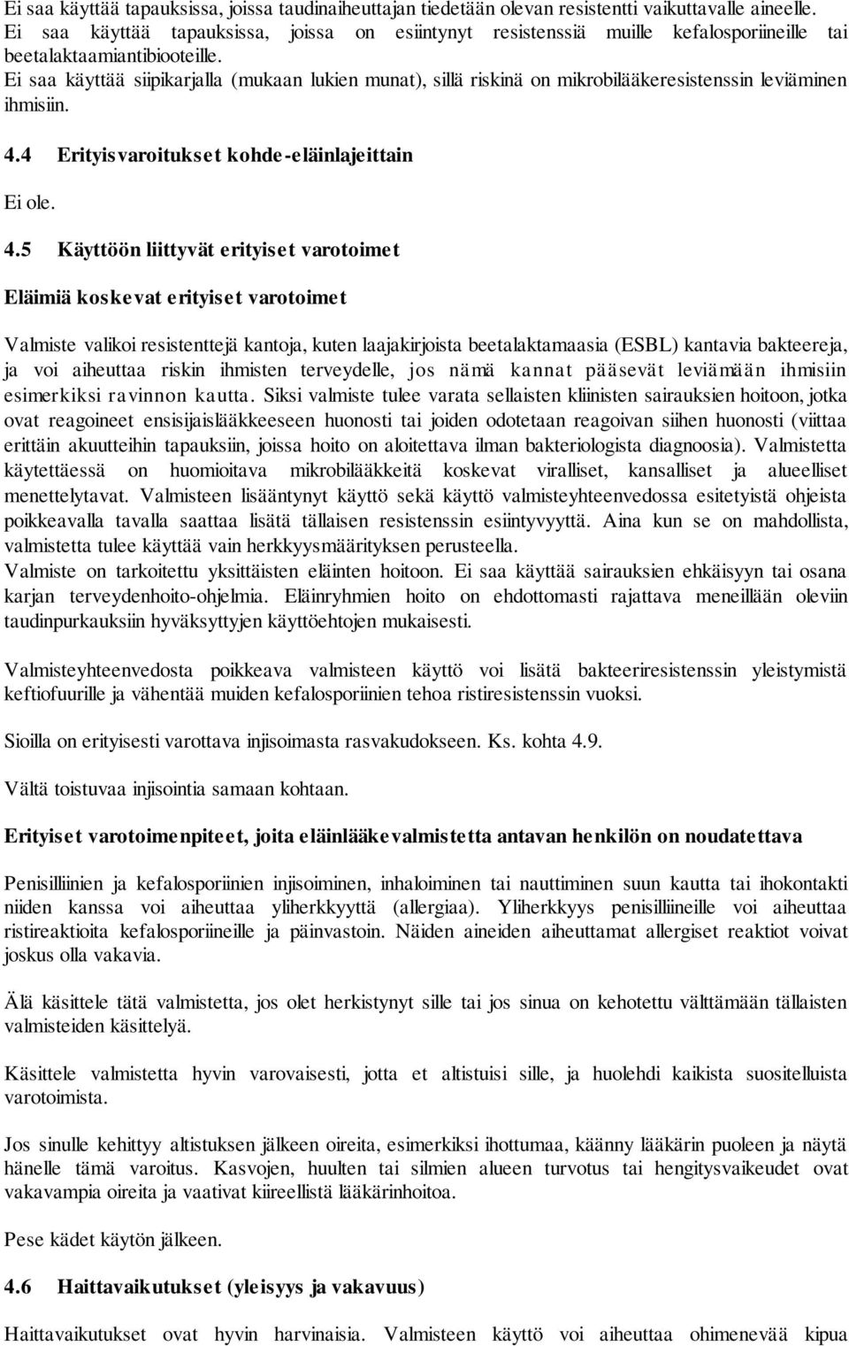 Ei saa käyttää siipikarjalla (mukaan lukien munat), sillä riskinä on mikrobilääkeresistenssin leviäminen ihmisiin. 4.