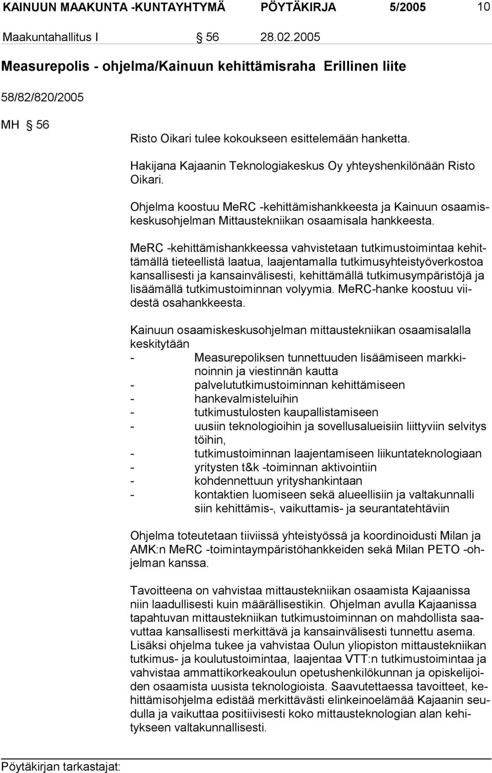 Hakijana Kajaanin Teknologiakeskus Oy yhteyshenkilönään Risto Oikari. Ohjelma koostuu MeRC -kehittämishankkeesta ja Kainuun osaamiskeskusohjelman Mittaustekniikan osaamisala hankkeesta.