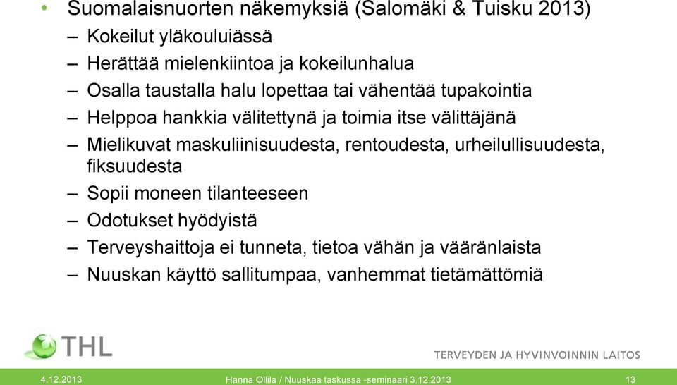 maskuliinisuudesta, rentoudesta, urheilullisuudesta, fiksuudesta Sopii moneen tilanteeseen Odotukset hyödyistä Terveyshaittoja