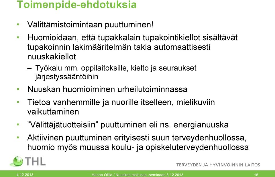 oppilaitoksille, kielto ja seuraukset järjestyssääntöihin Nuuskan huomioiminen urheilutoiminnassa Tietoa vanhemmille ja nuorille itselleen,