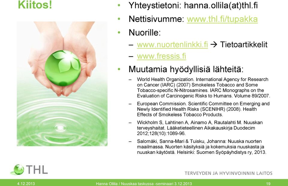 European Commission. Scientific Committee on Emerging and Newly Identified Health Risks (SCENIHR) (2008). Health Effects of Smokeless Tobacco Products. Wickholm S, Lahtinen A, Ainamo A, Rautalahti M.