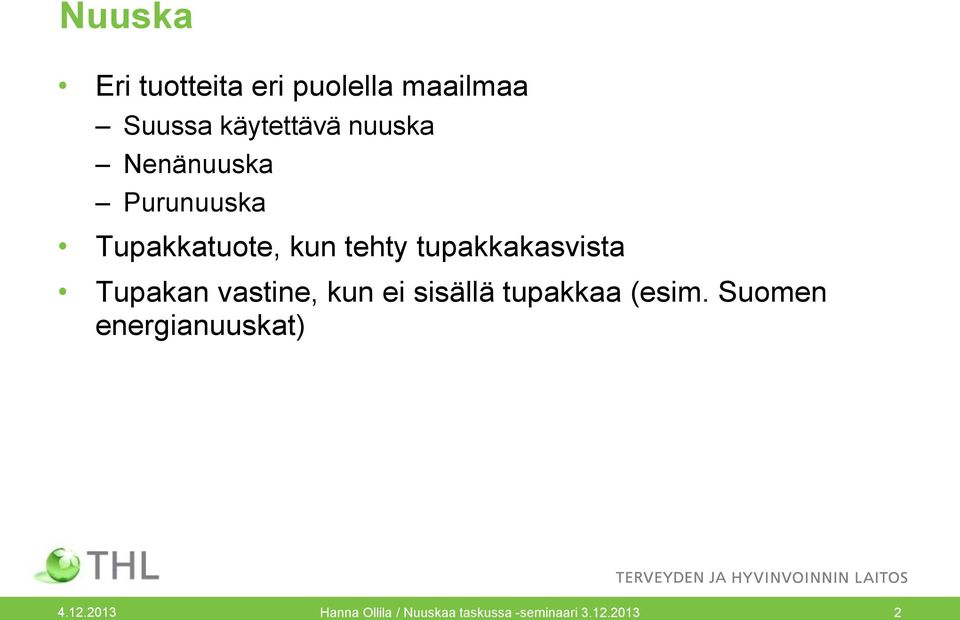 tupakkakasvista Tupakan vastine, kun ei sisällä tupakkaa (esim.