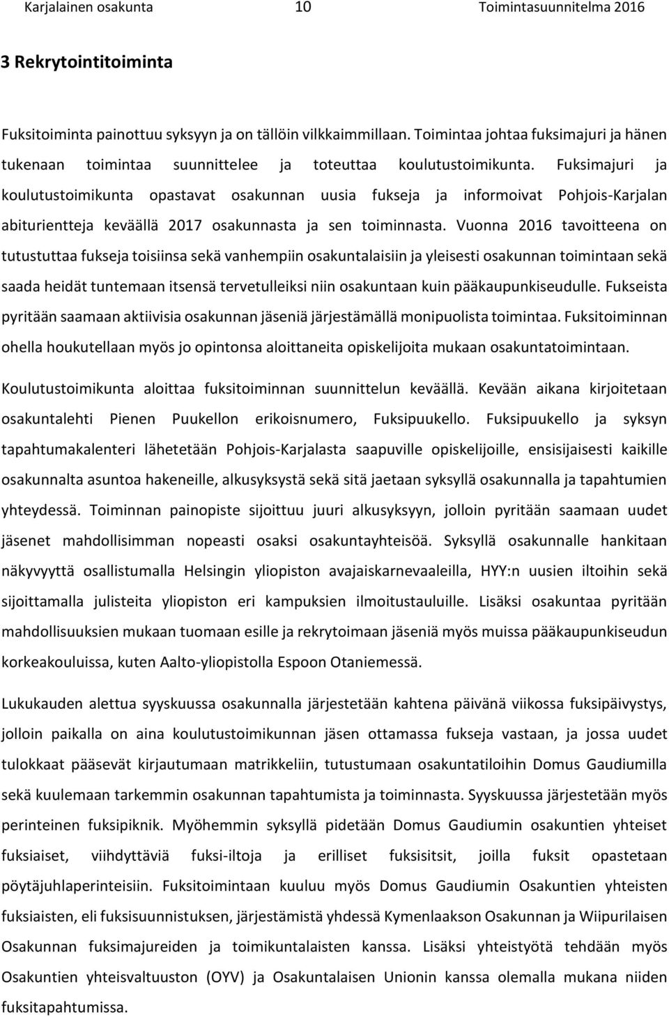 Fuksimajuri ja koulutustoimikunta opastavat osakunnan uusia fukseja ja informoivat Pohjois-Karjalan abiturientteja keväällä 2017 osakunnasta ja sen toiminnasta.