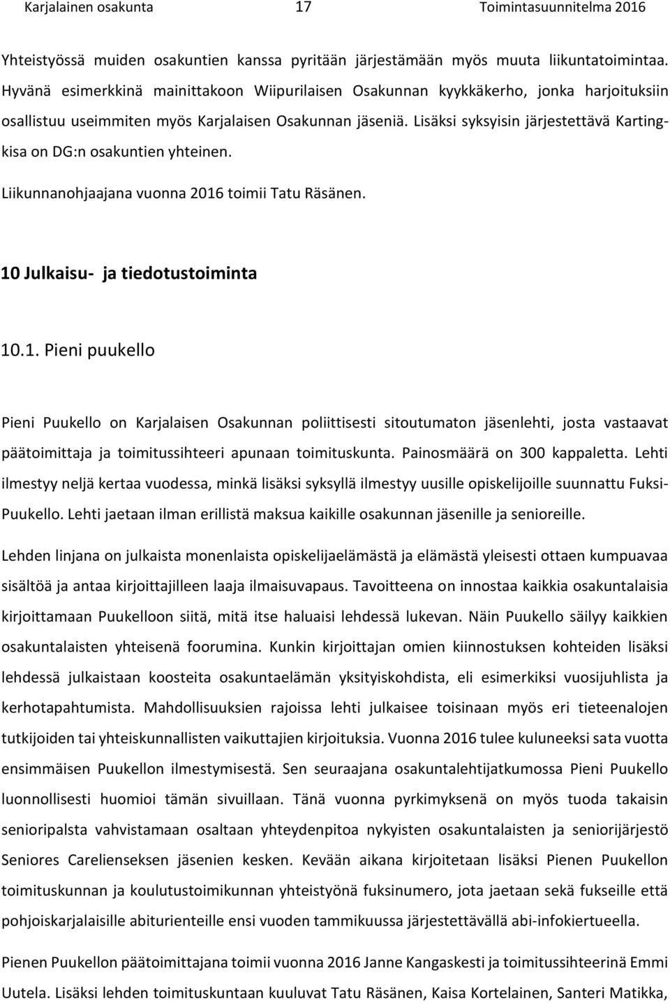 Lisäksi syksyisin järjestettävä Kartingkisa on DG:n osakuntien yhteinen. Liikunnanohjaajana vuonna 2016