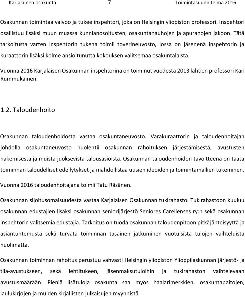 Tätä tarkoitusta varten inspehtorin tukena toimii toverineuvosto, jossa on jäsenenä inspehtorin ja kuraattorin lisäksi kolme ansioitunutta kokouksen valitsemaa osakuntalaista.