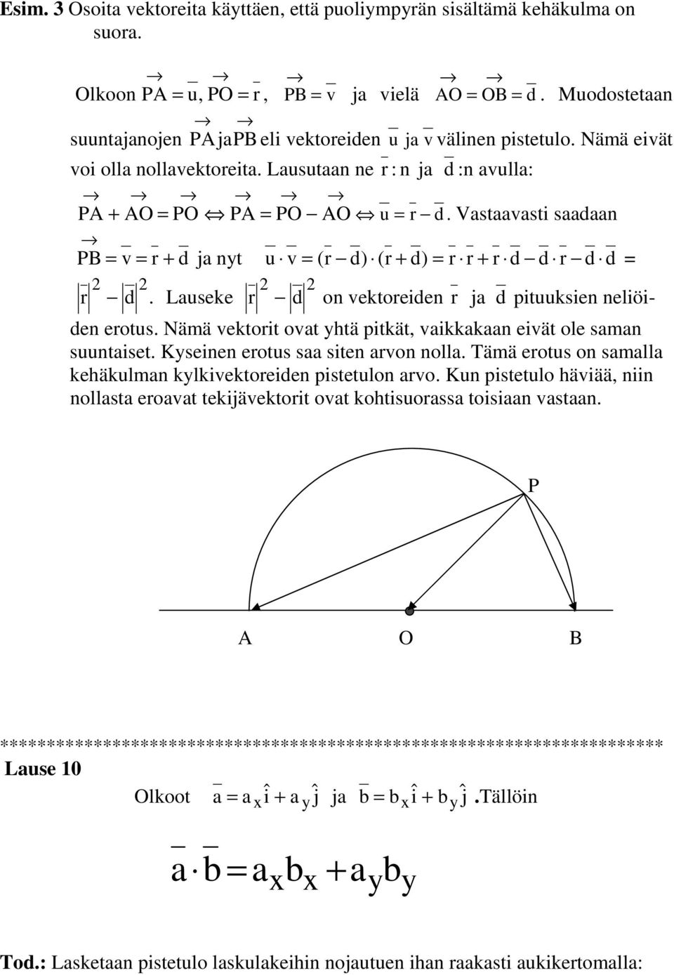 Lauseke r d n vektreiden r ja d pituuksien neliöiden ertus. Nämä vektrit vat htä pitkät, vaikkakaan eivät le saman suuntaiset. Kseinen ertus saa siten arvn nlla.