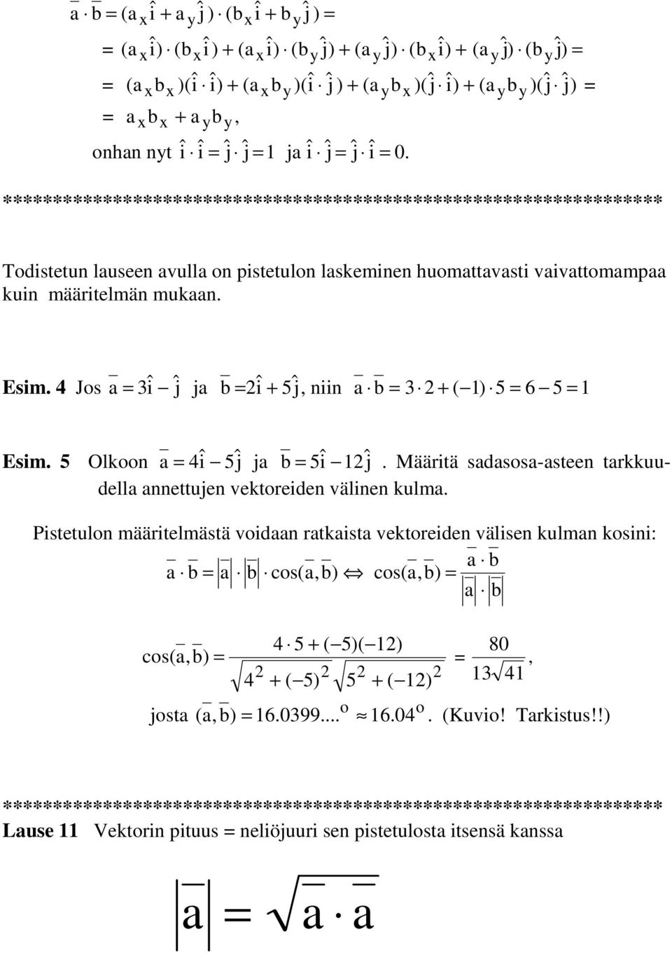 5 Olkn a = 4î 5ĵ ja b = 5î 12ĵ. Määritä sadassa-asteen tarkkuudella annettujen vektreiden välinen kulma.