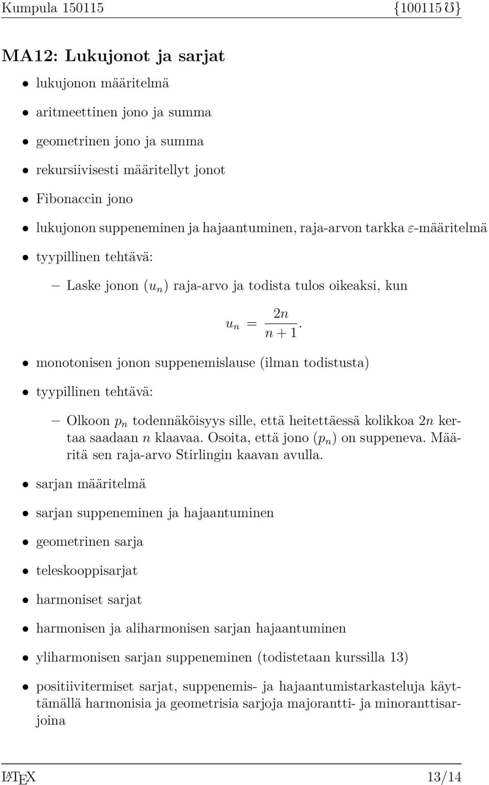 monotonisen jonon suppenemislause (ilman todistusta) Olkoon p n todennäköisyys sille, että heitettäessä kolikkoa 2n kertaa saadaan n klaavaa. Osoita, että jono (p n ) on suppeneva.