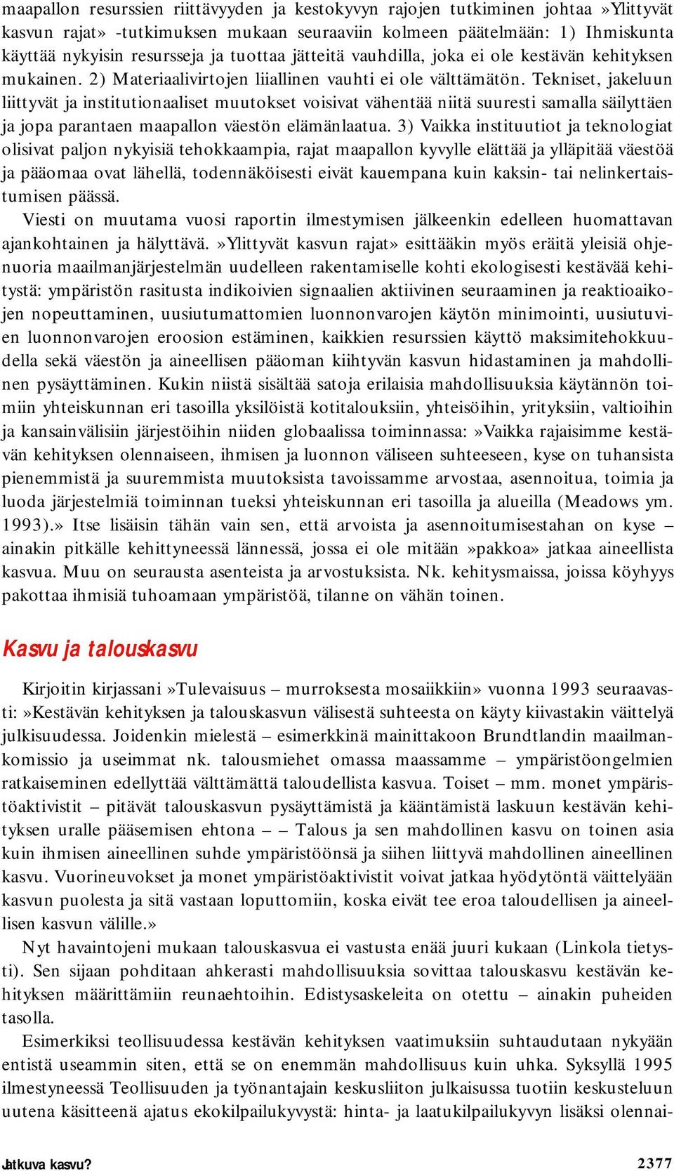 Tekniset, jakeluun liittyvät ja institutionaaliset muutokset voisivat vähentää niitä suuresti samalla säilyttäen ja jopa parantaen maapallon väestön elämänlaatua.