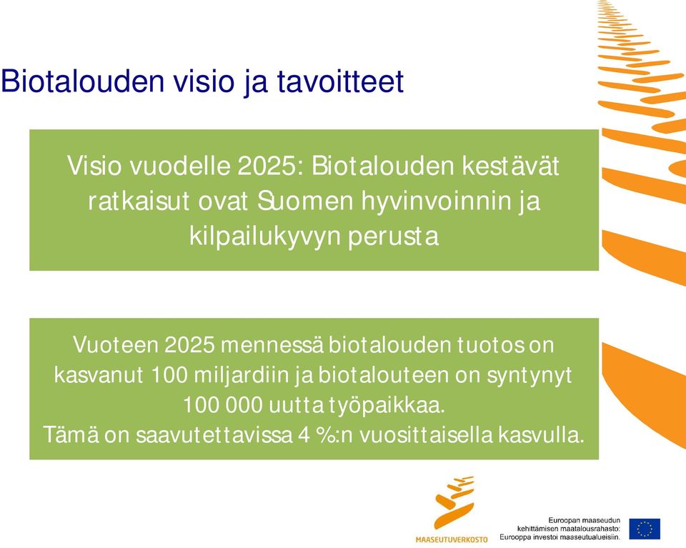 mennessä biotalouden tuotos on kasvanut 100 miljardiin ja biotalouteen on