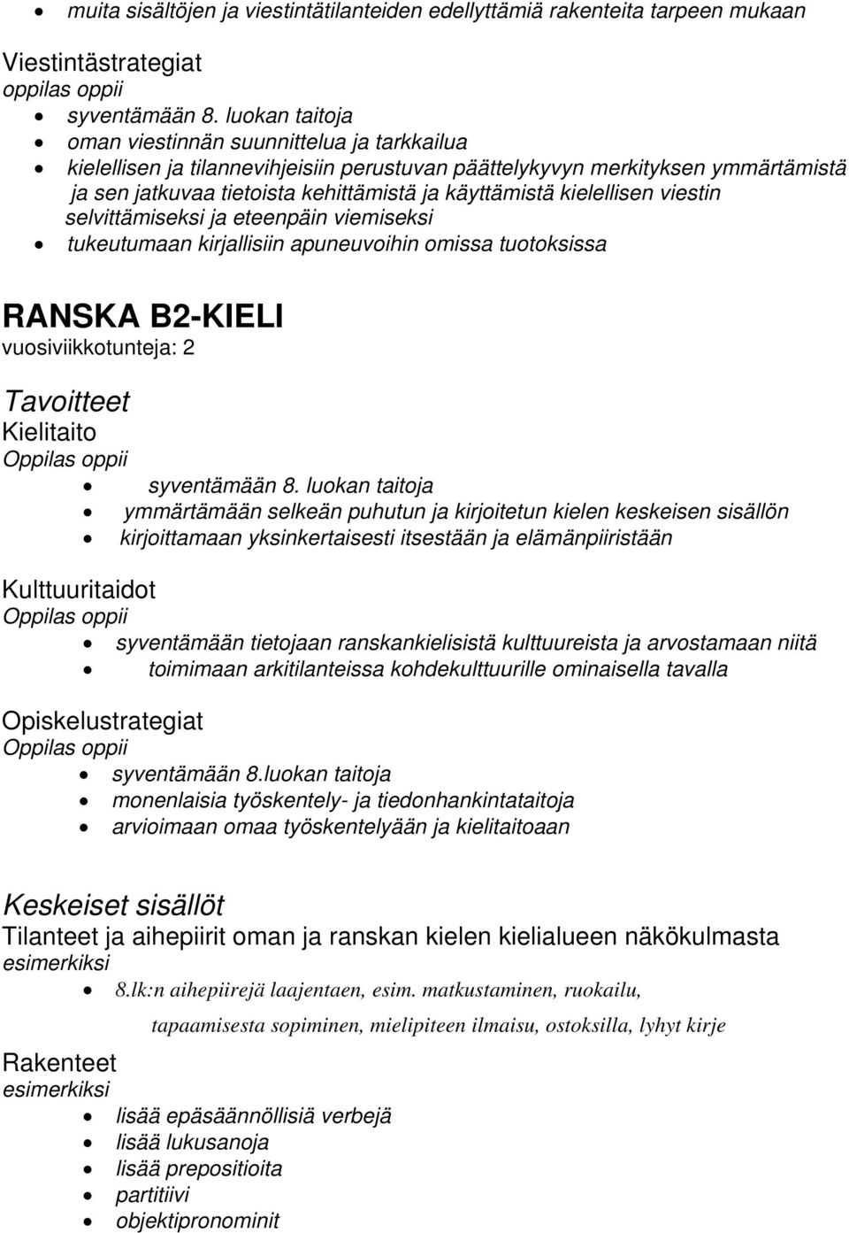 kielellisen viestin selvittämiseksi ja eteenpäin viemiseksi tukeutumaan kirjallisiin apuneuvoihin omissa tuotoksissa RANSKA B2-KIELI vuosiviikkotunteja: 2 Kielitaito syventämään 8.