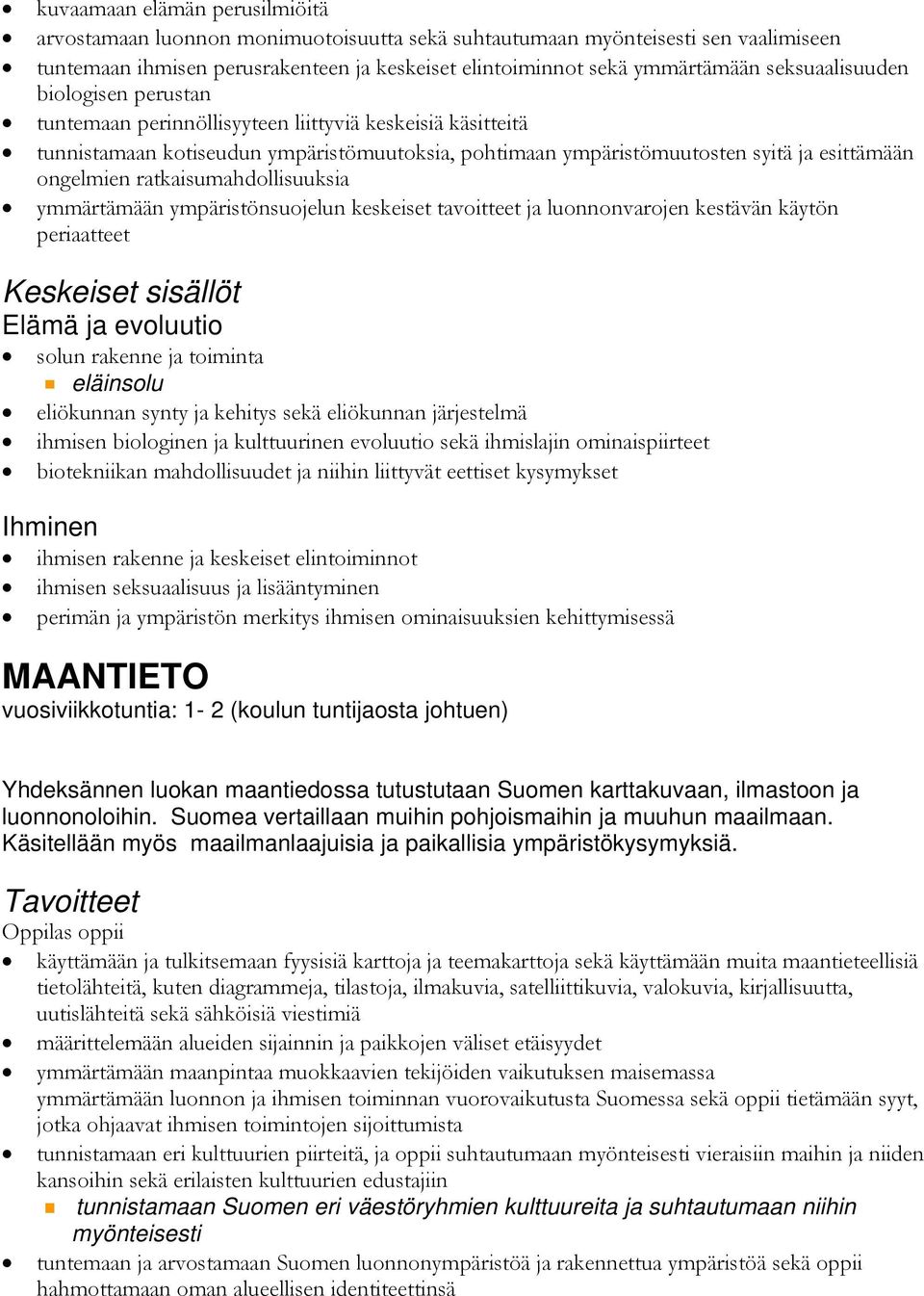 ratkaisumahdollisuuksia ymmärtämään ympäristönsuojelun keskeiset tavoitteet ja luonnonvarojen kestävän käytön periaatteet Elämä ja evoluutio solun rakenne ja toiminta eläinsolu eliökunnan synty ja