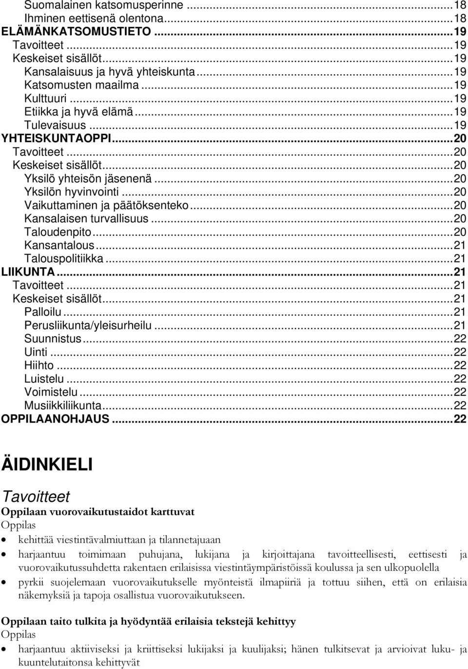 ..20 Kansantalous...21 Talouspolitiikka...21 LIIKUNTA...21...21...21 Palloilu...21 Perusliikunta/yleisurheilu...21 Suunnistus...22 Uinti...22 Hiihto...22 Luistelu...22 Voimistelu...22 Musiikkiliikunta.