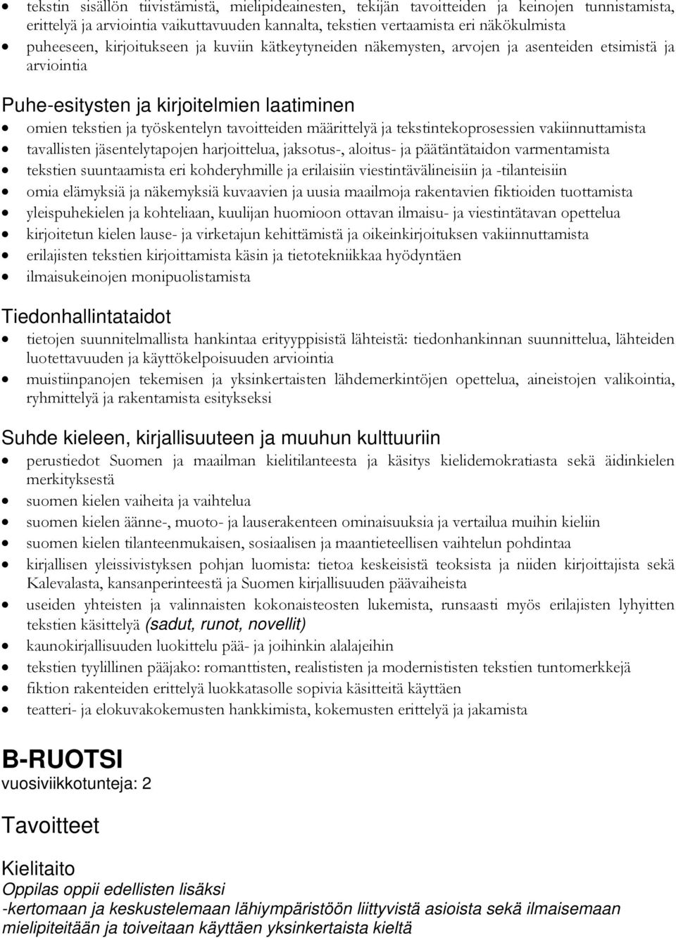 tekstintekoprosessien vakiinnuttamista tavallisten jäsentelytapojen harjoittelua, jaksotus-, aloitus- ja päätäntätaidon varmentamista tekstien suuntaamista eri kohderyhmille ja erilaisiin